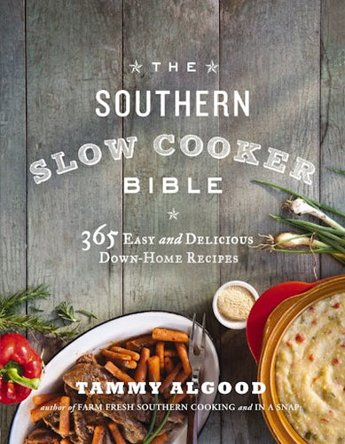 The Southern Slow Cooker Bible 365 Easy and Delicious Down-Home Recipes