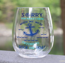Sorry For What I Said Docking The Boat Stemless Glass